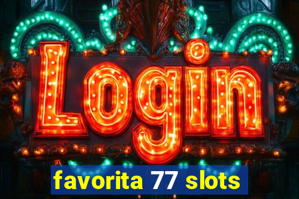 favorita 77 slots